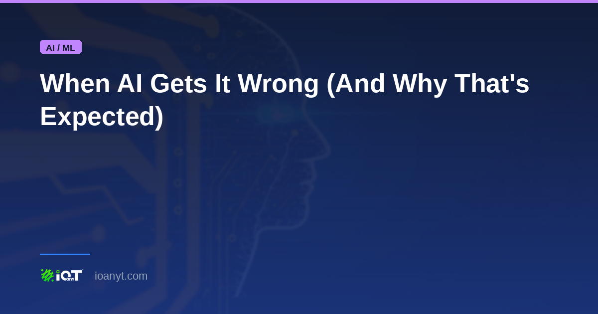 When AI Gets It Wrong (And Why That's Expected) | IOanyT Blog